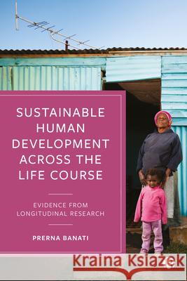 Sustainable Human Development Across the Life Course: Evidence from Longitudinal Research Prerna Banati 9781529204827