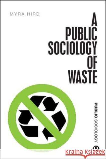 A Public Sociology of Waste Myra J. (Myra J. Hird, Queen’s University) Hird 9781529206562