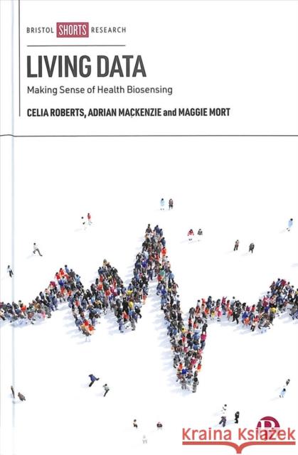 Living Data: Making Sense of Health Biosensing Roberts, Celia 9781529207507 Bristol University Press