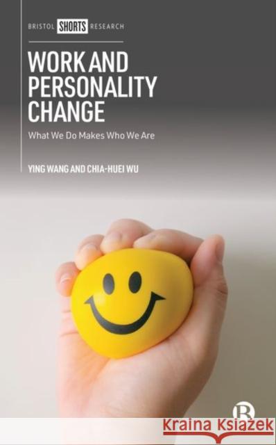 Work and Personality Change: What We Do Makes Who We Are Lena Wang, Ying 9781529207552 Bristol University Press