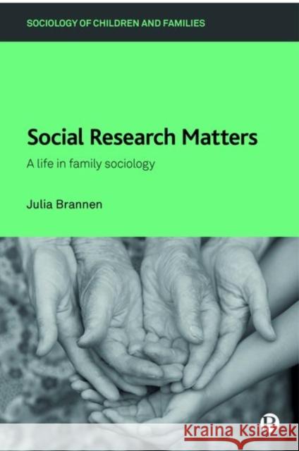 Social Research Matters: A Life in Family Sociology Brannen, Julia 9781529208566