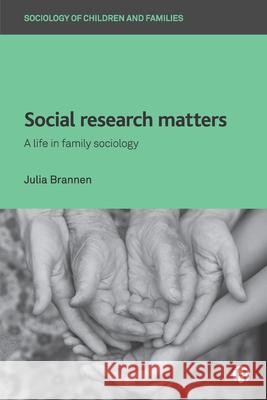 Social Research Matters: A Life in Family Sociology Julia Brannen 9781529208573