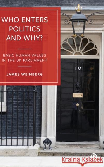 Who Enters Politics and Why?: Basic Human Values in the UK Parliament James Weinberg (University of Sheffield)   9781529209167 