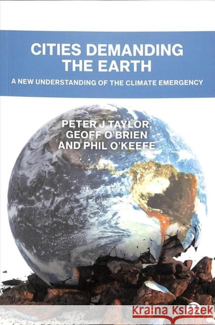 Cities Demanding the Earth: A New Understanding of the Climate Emergency Peter J. Taylor Geoff O'Brien Phil O'Keefe 9781529210484 Bristol University Press