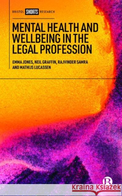 Mental Health and Wellbeing in the Legal Profession Emma Jones Neil Graffin 9781529210743 Bristol University Press