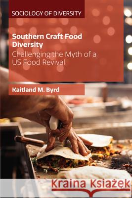 Southern Craft Food Diversity: Challenging the Myth of a Us Food Revival Byrd, Kaitland M. 9781529211412 Bristol University Press