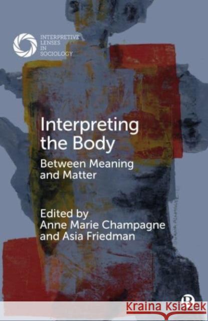 Interpreting the Body: Between Meaning and Matter  9781529211573 Bristol University Press