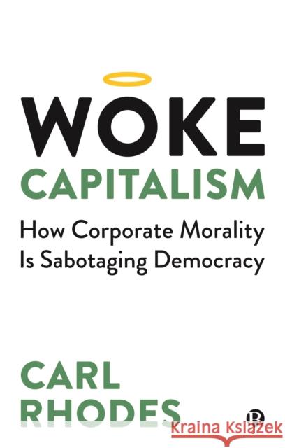 Woke Capitalism: How Corporate Morality is Sabotaging Democracy  9781529211672 Bristol University Press