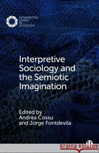 Interpretive Sociology and the Semiotic Imagination J. I. Han Wayne Brekhus Todd Madigan 9781529211740 Bristol University Press
