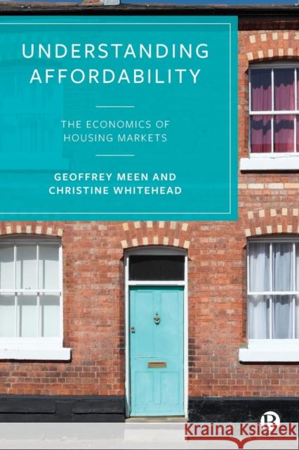 Understanding Affordability: The Economics of Housing Markets Geoffrey Meen (University of Reading) Christine Whitehead (London School of Ec  9781529211856 Bristol University Press