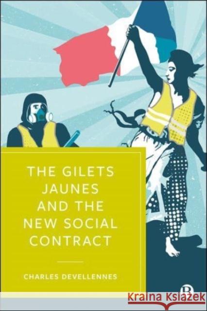 The Gilets Jaunes and the New Social Contract Charles (University of Kent) Devellennes 9781529212211 Bristol University Press