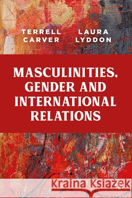 Masculinities, Gender and International Relations Terrell Carver Laura Lyddon 9781529212280 Bristol University Press