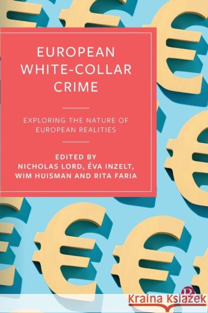 European White-Collar Crime: Exploring the Nature of European Realities Nicholas Lord  9781529212334 Bristol University Press