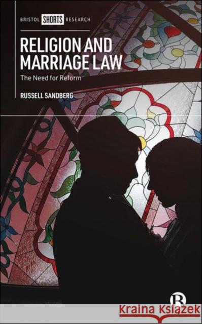 Religion and Marriage Law: The Need for Reform Russell Sandberg 9781529212808 Bristol University Press