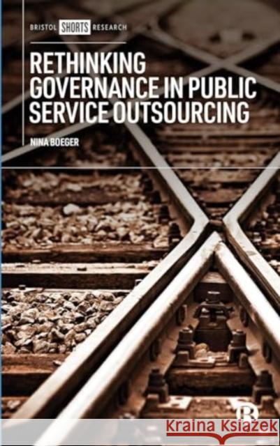 Rethinking Governance in Public Service Outsourcing Nina (City, University of London) Boeger 9781529212846 Bristol University Press