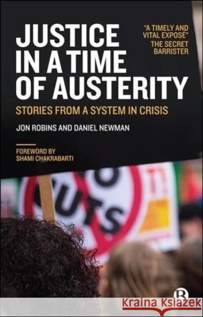 Justice in a Time of Austerity: Stories from a System in Crisis Jon Robins Daniel Newman 9781529213133 Bristol University Press