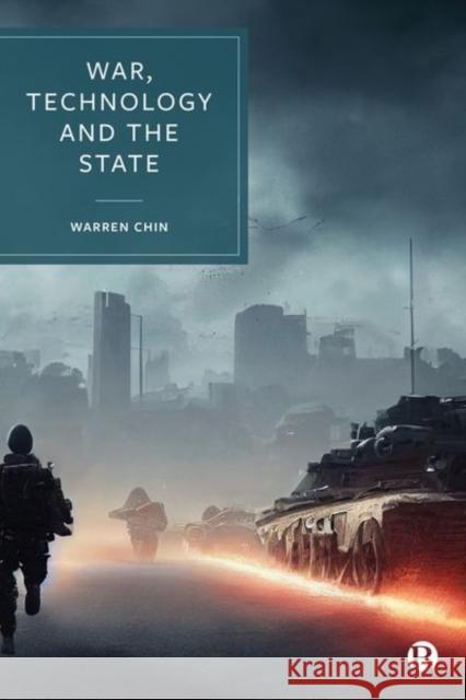 War, Technology and the State Warren (Defence Studies Department, King's College London) Chin 9781529213409 Bristol University Press