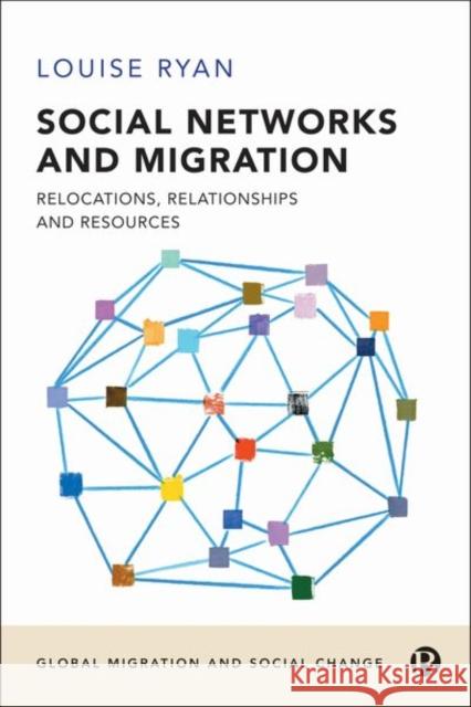Social Networks and Migration: Relocations, Relationships and Resources Ryan, Louise 9781529213546