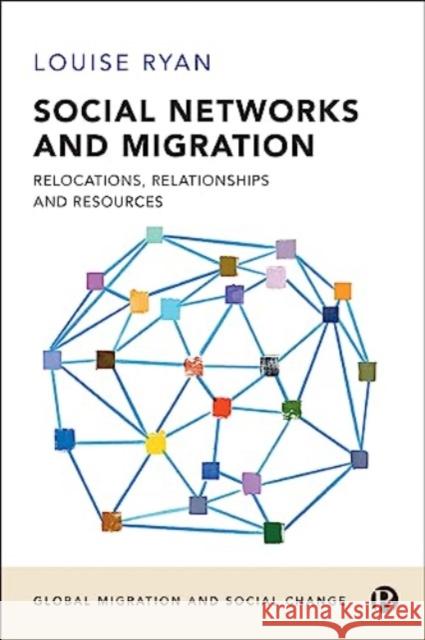 Social Networks and Migration: Relocations, Relationships and Resources Louise (London Metropolitan University) Ryan 9781529213553 Bristol University Press