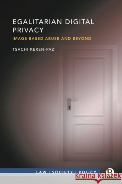Egalitarian Digital Privacy: Image-Based Abuse and Beyond Keren-Paz, Tsachi 9781529214017 Bristol University Press