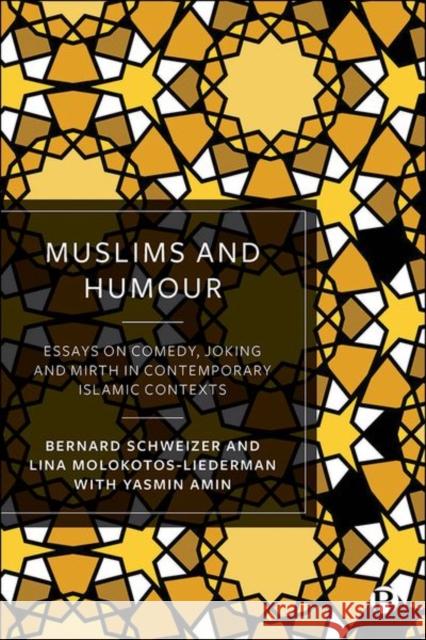 Muslims and Humour: Essays on Comedy, Joking, and Mirth in Contemporary Islamic Contexts Bernard Schweizer Lina Molokotos-Liederman Yasmin Amin 9781529214673 Bristol University Press