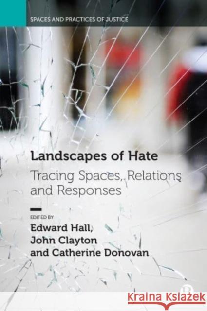 Landscapes of Hate: Tracing Spaces, Relations and Responses  9781529215182 Bristol University Press