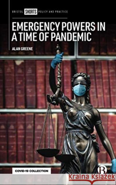 Emergency Powers in a Time of Pandemic Alan Greene 9781529215410 Bristol University Press