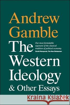 The Western Ideology and Other Essays Andrew Gamble 9781529217049 Bristol University Press