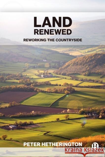 Land Renewed: Reworking the Countryside Peter (Journalist) Hetherington 9781529217421