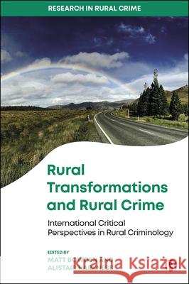Rural Transformations and Rural Crime: International Critical Perspectives in Rural Criminology Matt Bowden Alistair Harkness 9781529217759 Bristol University Press
