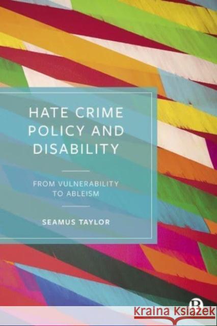 Hate Crime Policy and Disability Seamus (Maynooth University, Ireland) Taylor 9781529217889 Bristol University Press