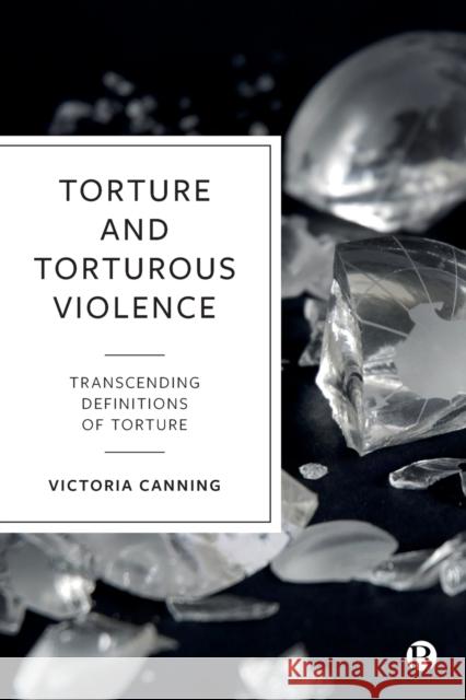 Torture and Torturous Violence: Transcending Definitions of Torture Canning, Victoria 9781529218435 Bristol University Press