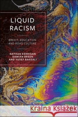 Liquid Racism: Brexit, Education and Youth Culture Nathan Kerrigan Yusef Bakkali Damian Breen 9781529218473