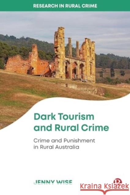 Dark Tourism and Rural Crime: Crime and Punishment in Rural Australia  9781529219258 Bristol University Press