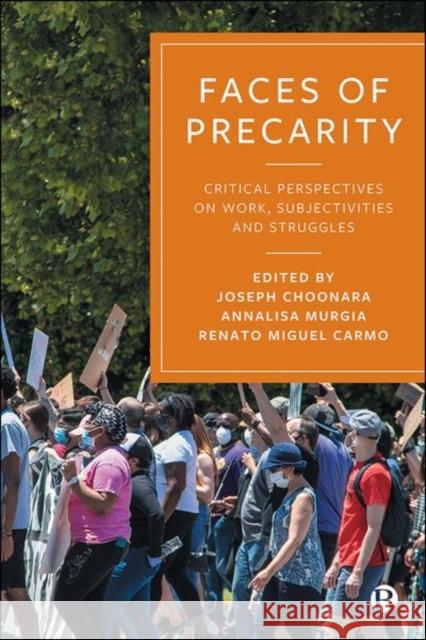 Faces of Precarity: Critical Perspectives on Work, Subjectivities and Struggles Joseph Choonara Renato Miguel Carmo Annalisa Murgia 9781529220070