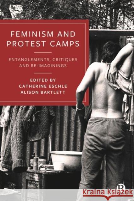 Feminism and Protest Camps: Entanglements, Critiques and Re-Imaginings Catherine Eschle Alison Bartlett 9781529220162