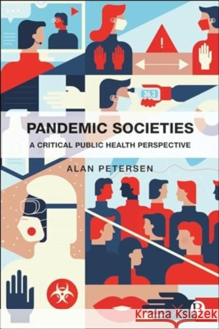 Pandemic Societies: A Critical Public Health Perspective Alan (Monash University) Petersen 9781529220377 Bristol University Press