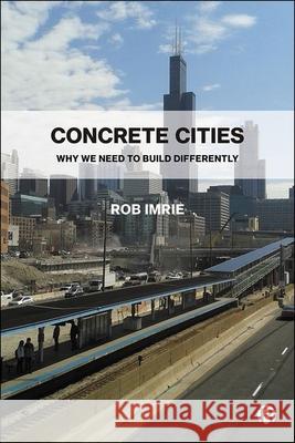 Concrete Cities: Why We Need to Build Differently Rob Imrie 9781529220513