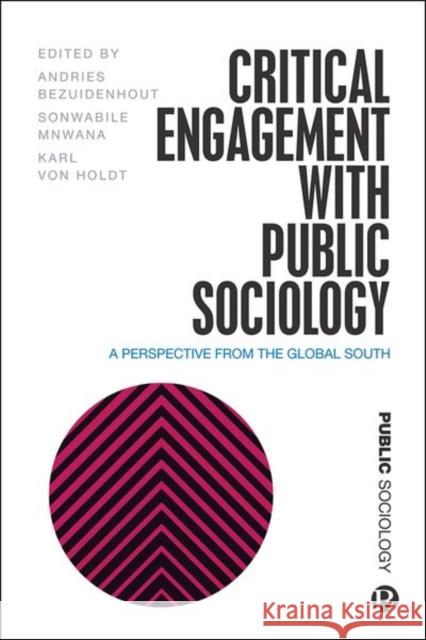 Critical Engagement with Public Sociology: A Perspective from the Global South Andries Bezuidenhout Sonwabile Mnwana Karl Vo 9781529221145 Bristol University Press