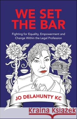 We Set the Bar: Fighting for Equality, Empowerment and Change Within the Legal Profession Jo (Barrister, 4 Paper Buildings,Temple, London Emeritus Professor of Law, Gresham College (Founded 1597) , London) Dela 9781529221282 Bristol University Press