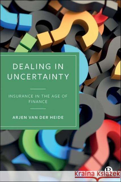 Dealing in Uncertainty: Insurance in the Age of Finance Arjen Va 9781529221350 Bristol University Press