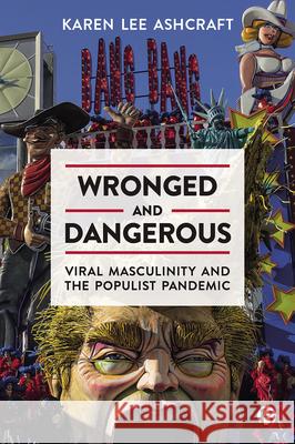 Wronged and Dangerous: Viral Masculinity and the Populist Pandemic Karen Le 9781529221398 Bristol University Press