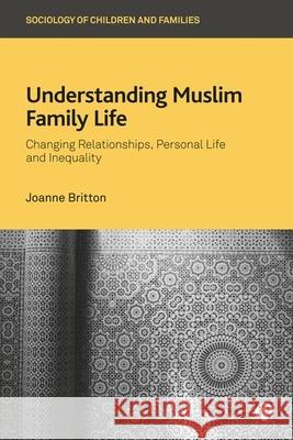 Understanding Muslim Family Life Joanne (University of Sheffield) Britton 9781529221718 Bristol University Press