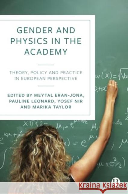 Gender and Physics in the Academy: Theory, Policy and Practice in European Perspective Meytal Eran-Jona Pauline Leonard Yosef Nir 9781529222302 Bristol University Press