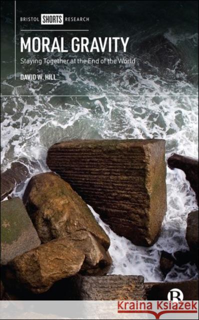 Moral Gravity: Staying Together at the End of the World David W 9781529222661 Bristol University Press