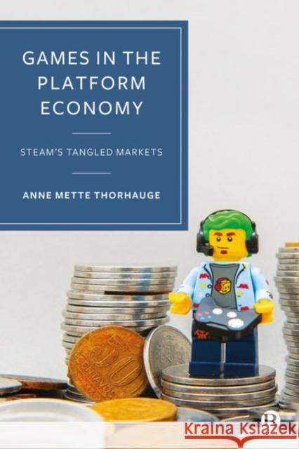Games in the Platform Economy: Steam's Tangled Markets Anne Mett 9781529223040 Bristol University Press