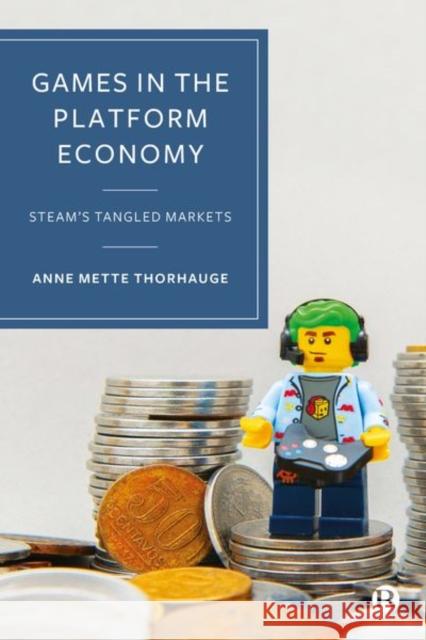 Games in the Platform Economy: Steam's Tangled Markets Anne Mett 9781529223040