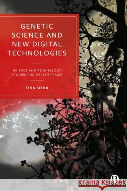 Genetic Science and New Digital Technologies: Science and Technology Studies and Health Praxis Miquel Dom?nech N?ria Vall?s-Peris Anamika Gulati 9781529223316