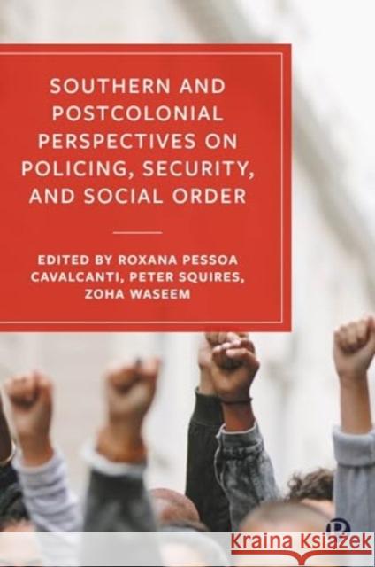 Southern and Postcolonial Perspectives on Policing, Security and Social Order  9781529223675 Bristol University Press