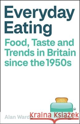 Everyday Eating Alan (The University of Manchester) Warde 9781529224139 Bristol University Press
